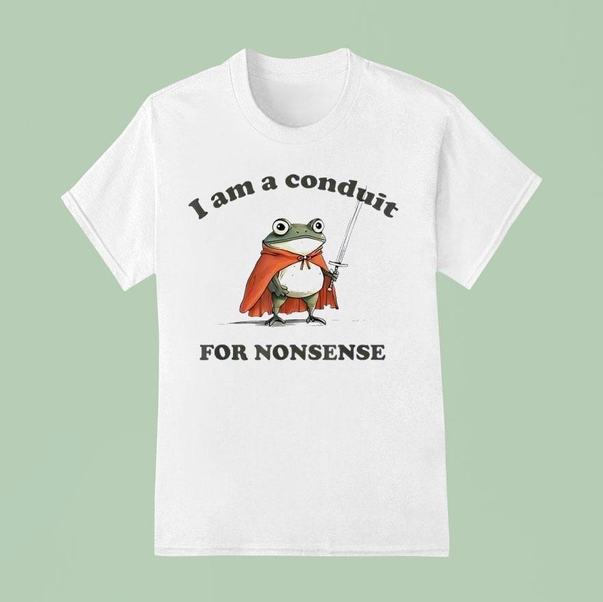 I Am A Conduit For Nonsense Frog Shirt