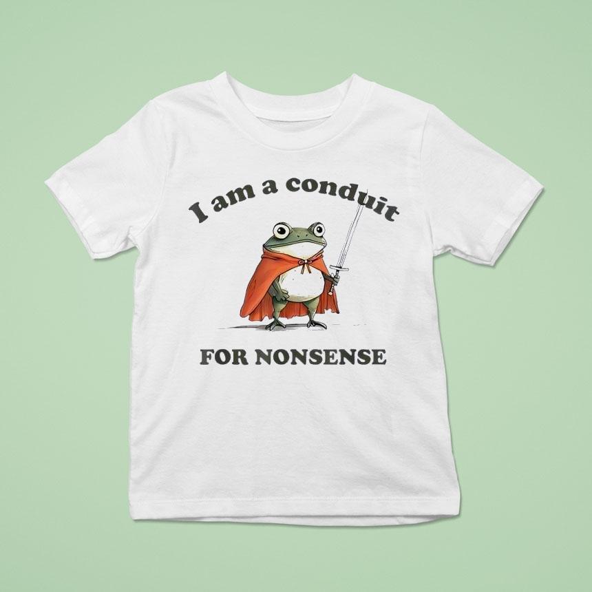 I Am A Conduit For Nonsense Frog Shirt