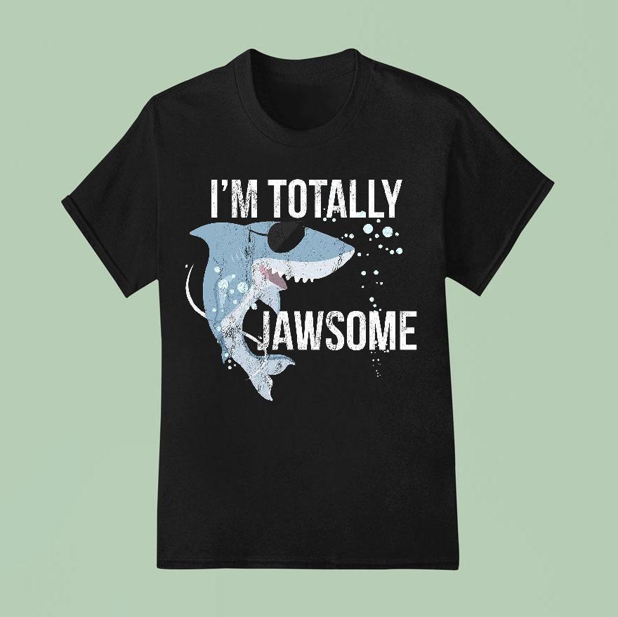 I Am Totally Jawsome Funny Shark For Shark Lovers Shirt