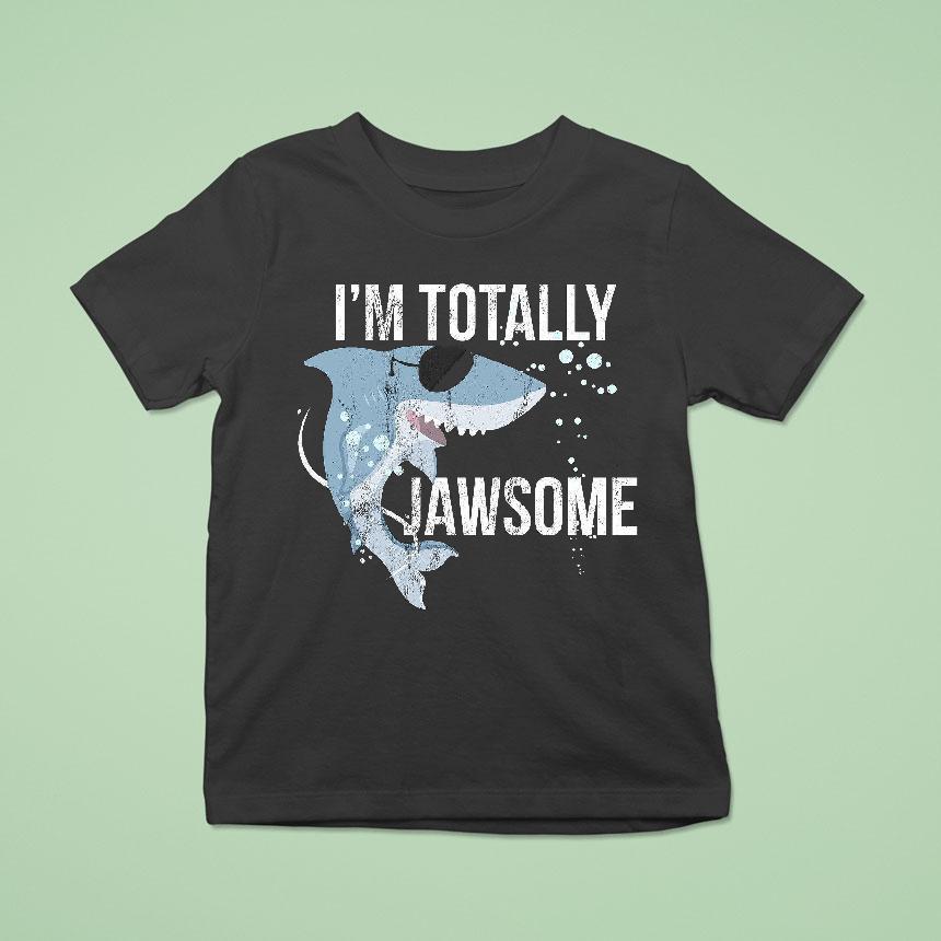 I Am Totally Jawsome Funny Shark For Shark Lovers Shirt