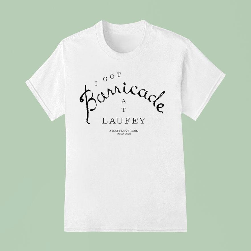 I Got Barricade At Laufey A Matter Of Time Tour 2025 Shirt
