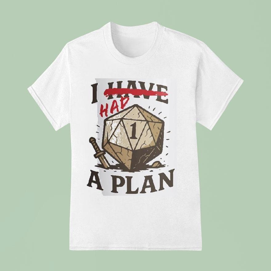 I Have A Plan Shirt