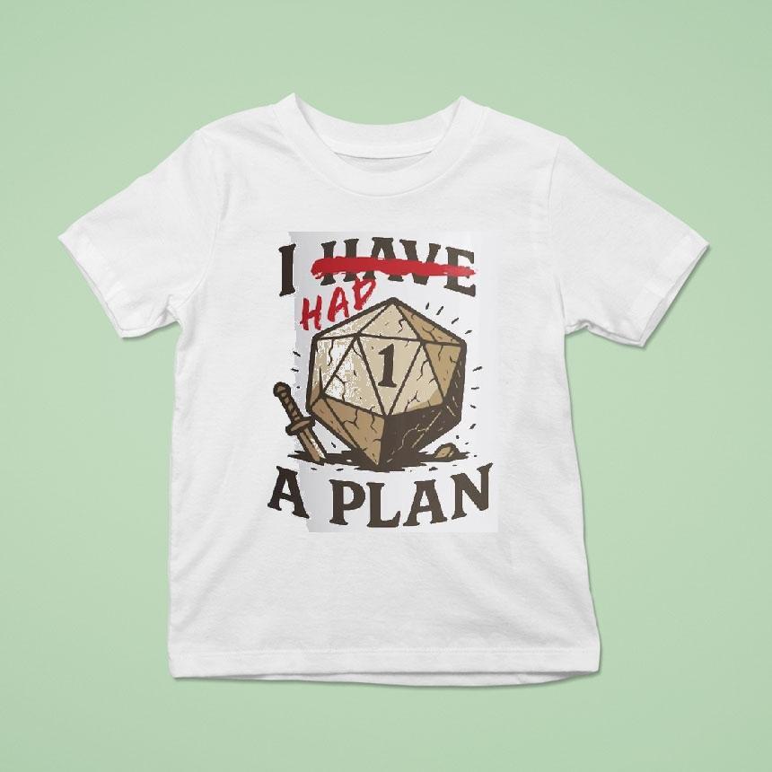 I Have A Plan Shirt