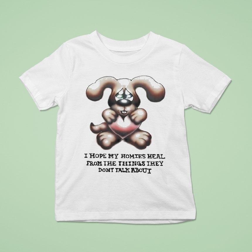 I Hope My Homies Heal From The Things They Don’t Talk About Dog Hug Heart Shirt
