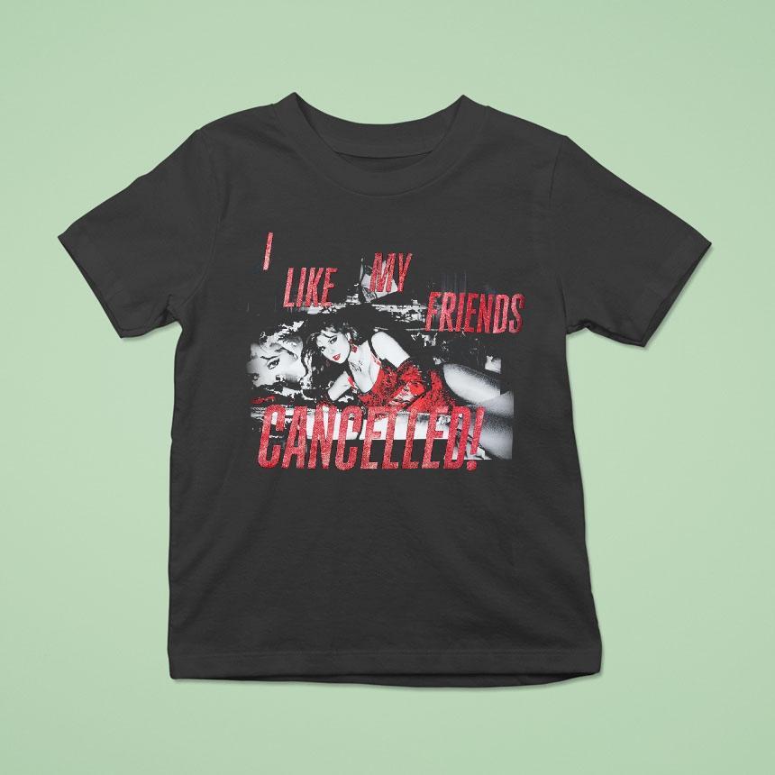 I Like My Friends Cancelled Shirt