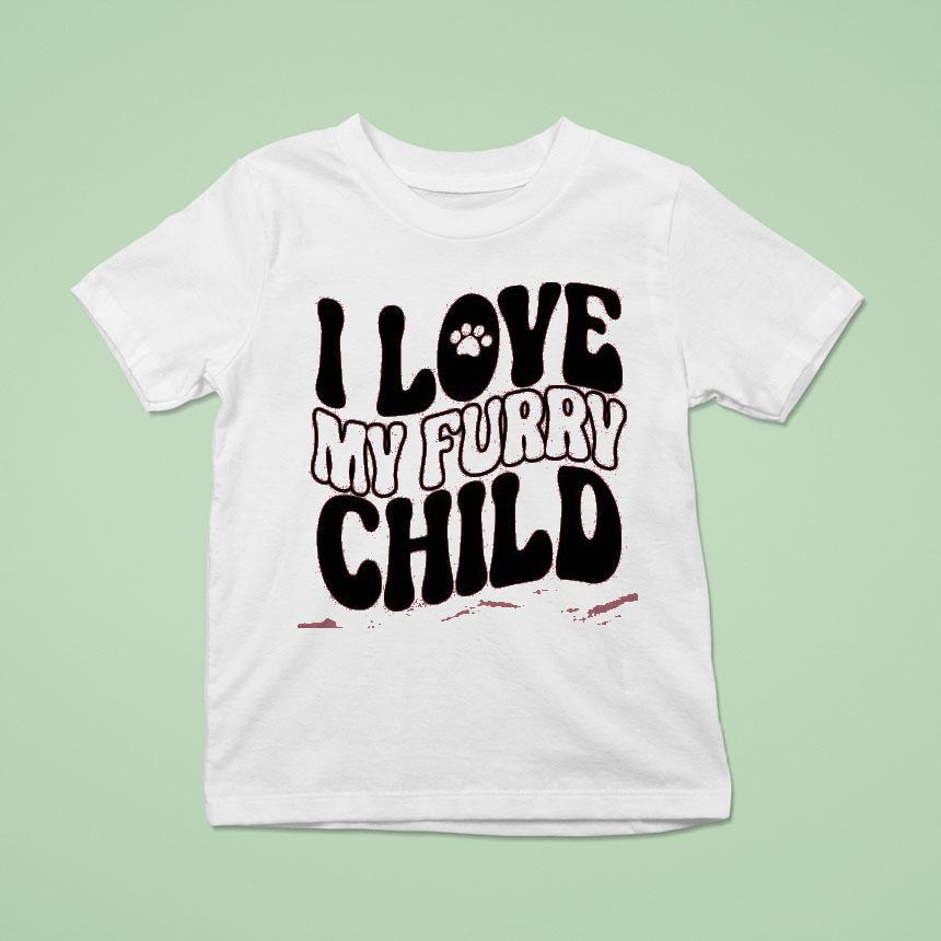 I Love My Furry Child Shirt