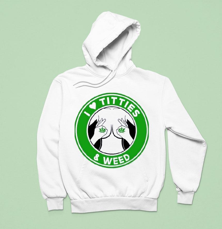 I Love Tities And Weed Shirt I Love Tities And Weed Shirt