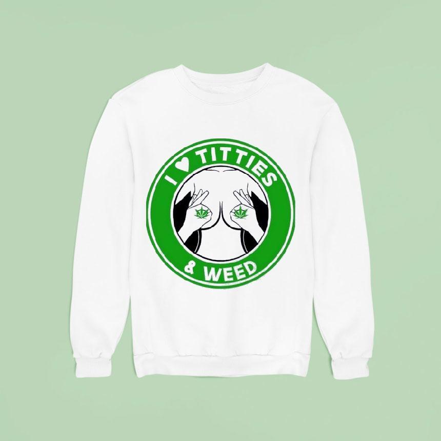 I Love Tities And Weed Shirt I Love Tities And Weed Shirt