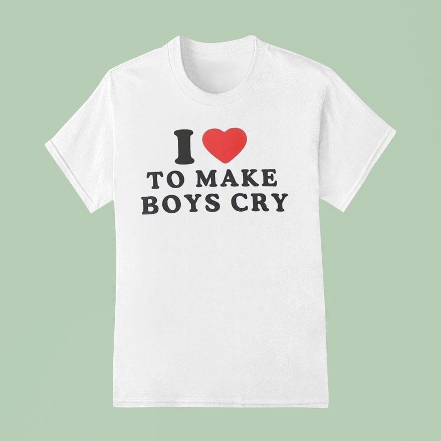 I Love To Make Boys Cry Shirt