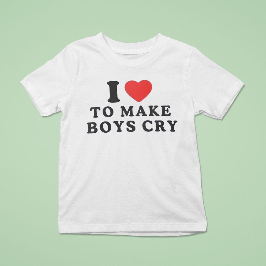 I Love To Make Boys Cry Shirt