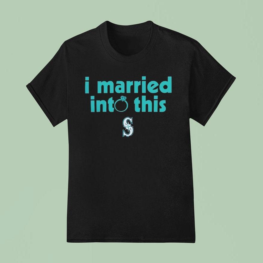 I Married Into This Seattle Mariners Shirt