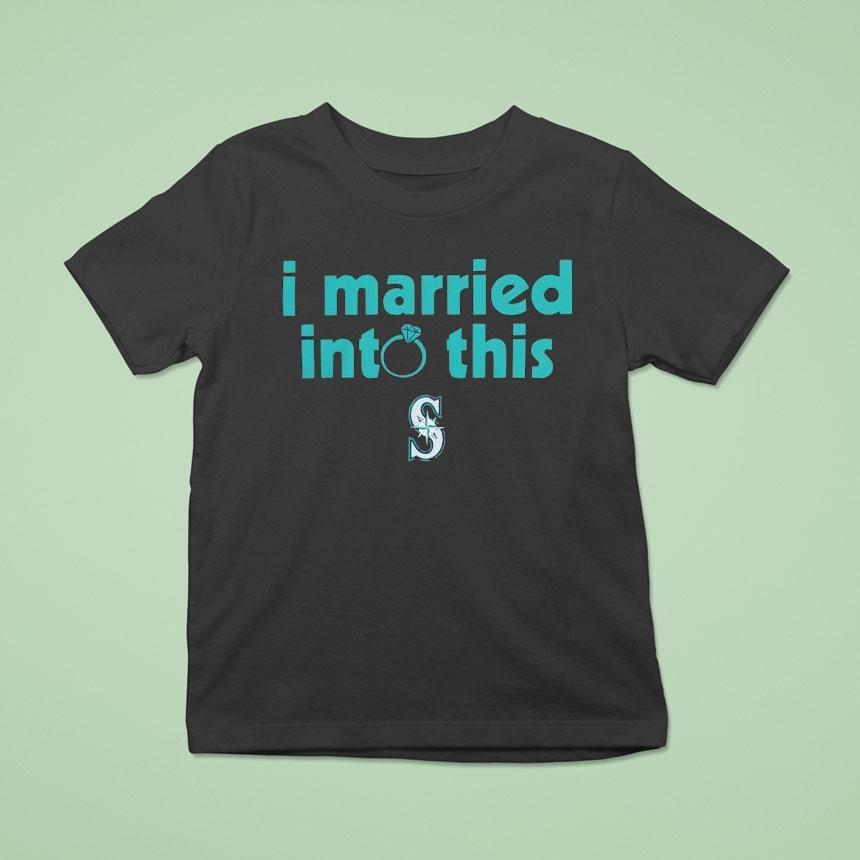 I Married Into This Seattle Mariners Shirt