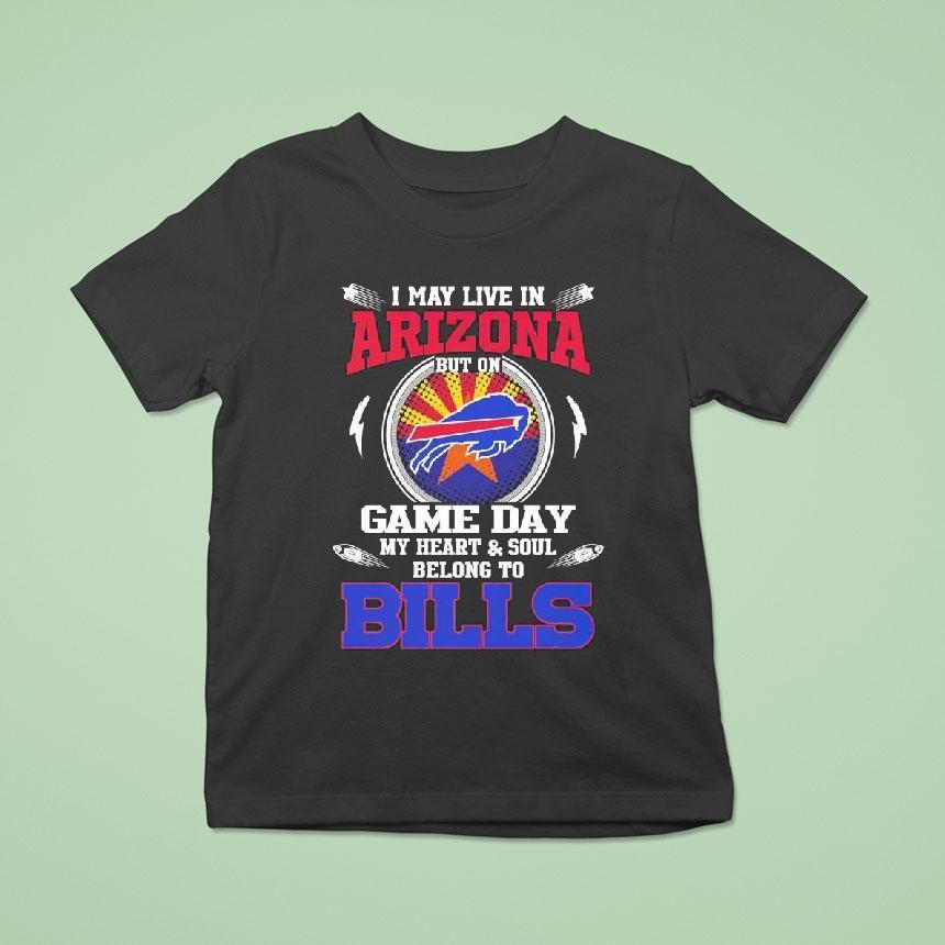 I May Live In Arizona But On Game Day My Heart Soul Belong To Buffalo Bills 2025 Shirt