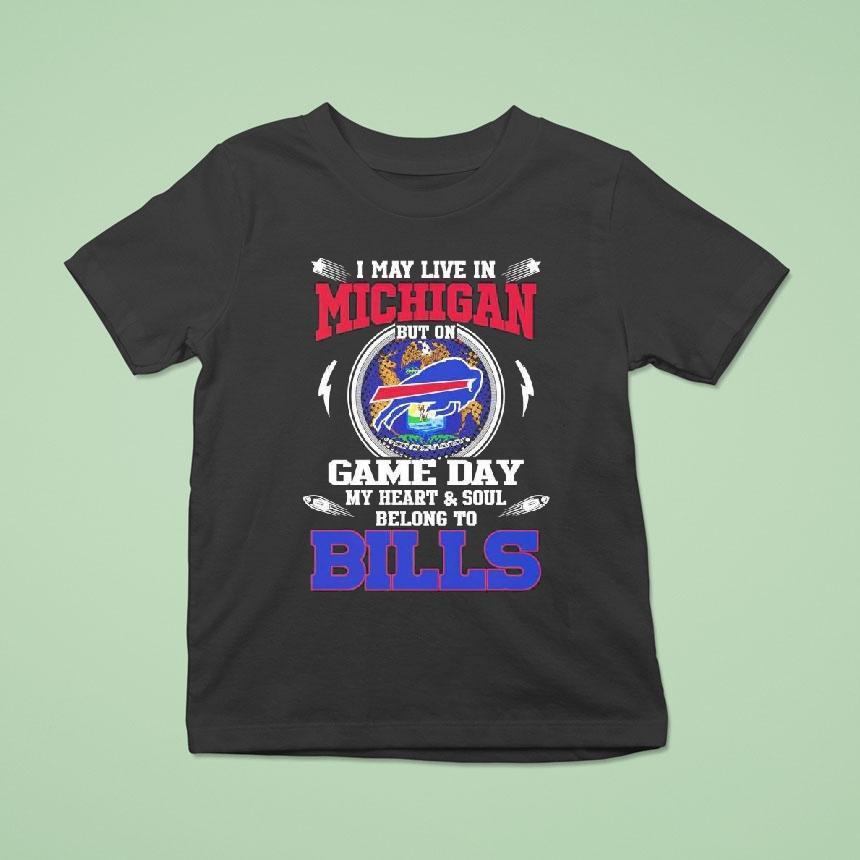 I May Live In Michigan But On Game Day My Heart Soul Belong To Buffalo Bills 2025 Shirt