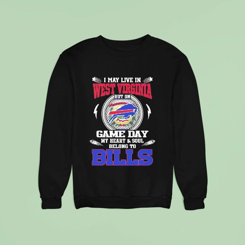 I May Live In West Virginia But On Game Day My Heart Soul Belong To Buffalo Bills 2025 Shirt I May Live In West Virginia But On Game Day My Heart Soul Belong To Buffalo Bills 2025 Shirt