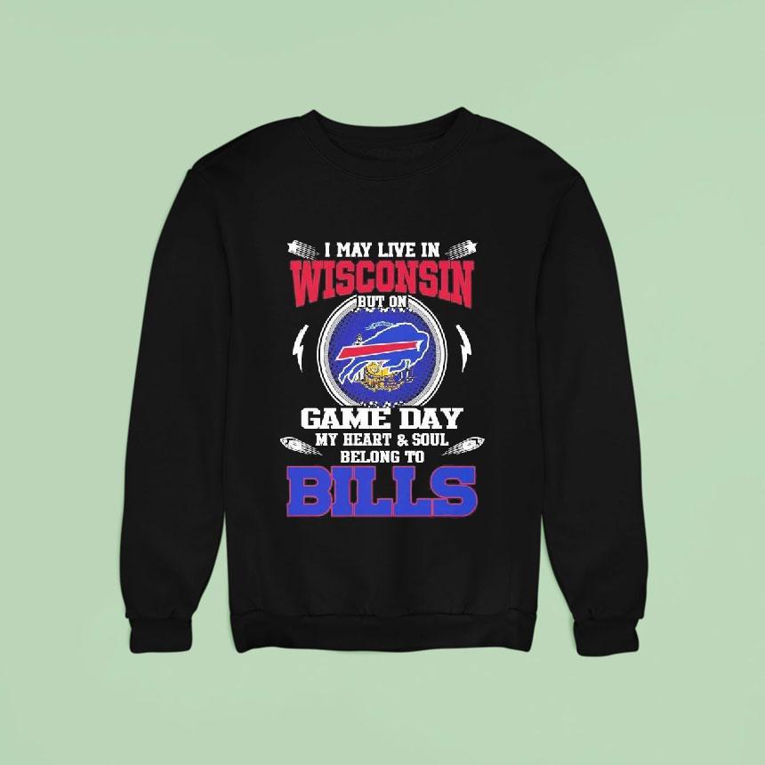 I May Live In Wisconsin But On Game Day My Heart Soul Belong To Buffalo Bills 2025 Shirt I May Live In Wisconsin But On Game Day My Heart Soul Belong To Buffalo Bills 2025 Shirt