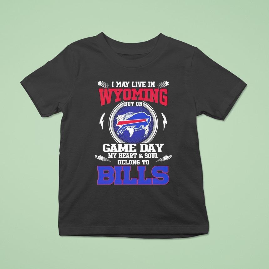 I May Live In Wyoming But On Game Day My Heart Soul Belong To Buffalo Bills 2025 Shirt