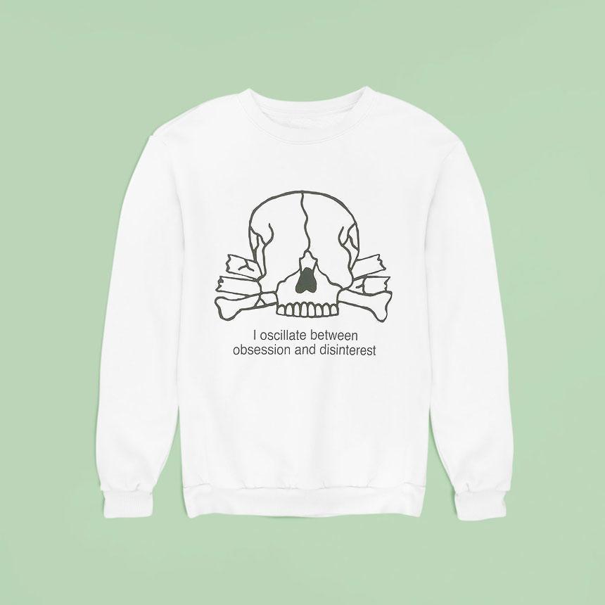 I Oscillate Between Obsession And Disinterest Shirt I Oscillate Between Obsession And Disinterest Shirt