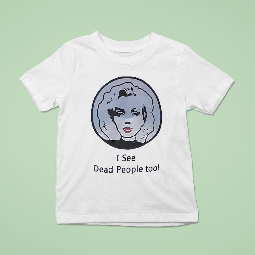 I See Dead People Too Shirt