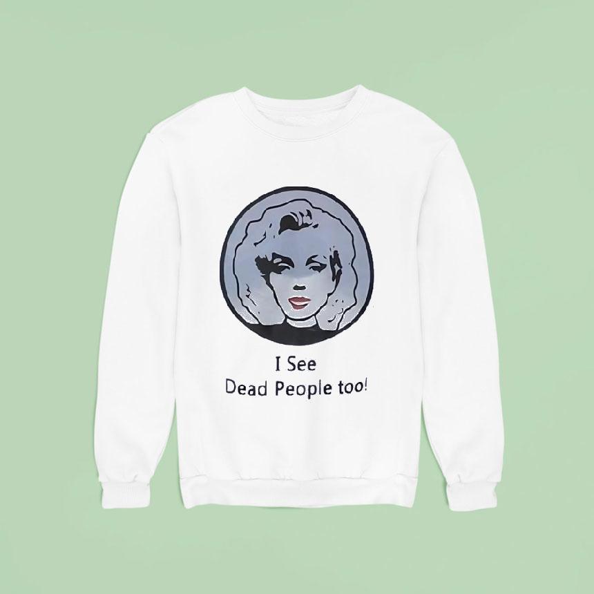 I See Dead People Too Shirt I See Dead People Too Shirt