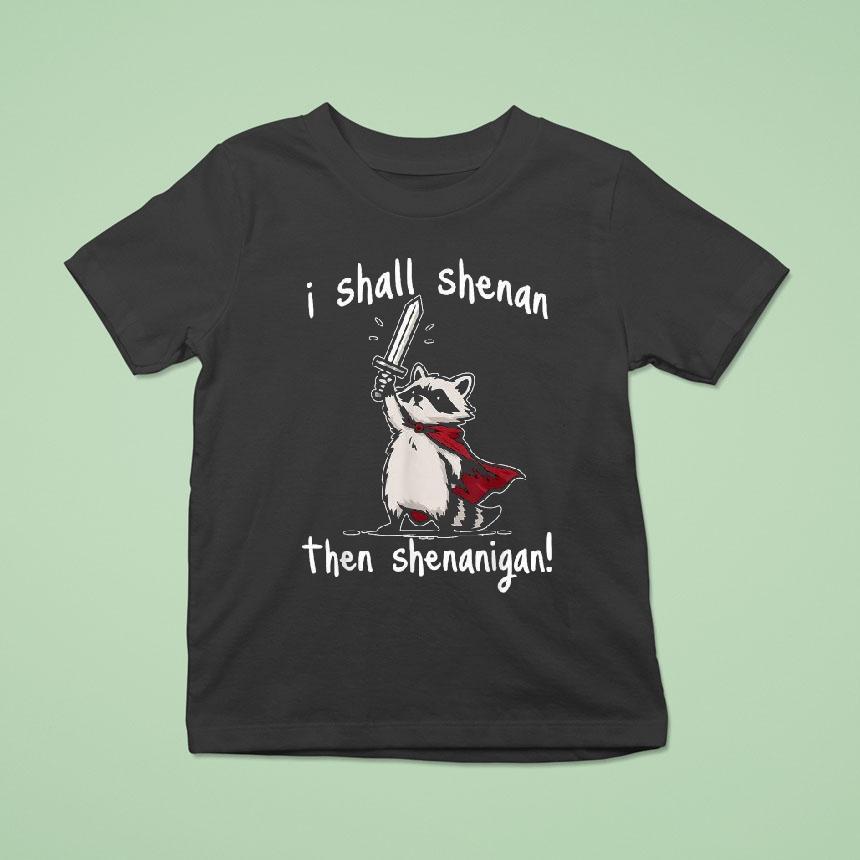 I Shall Shenan Then Shenanigan Raccoon Sword Shirt