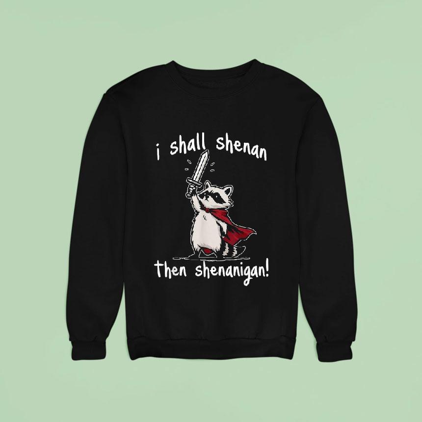 I Shall Shenan Then Shenanigan Raccoon Sword Shirt I Shall Shenan Then Shenanigan Raccoon Sword Shirt