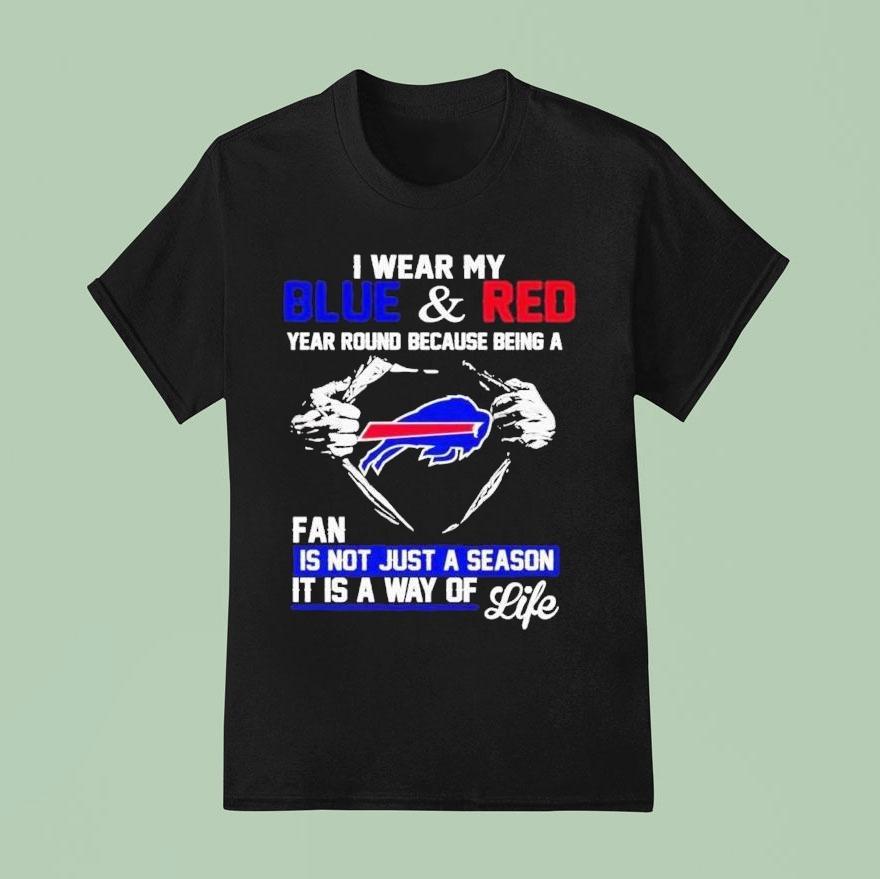 I Wear My Blue And Red Year Round Because Being A Buffalo Bills Fan Is Not Just A Season It Is A Way Of Life Shirt