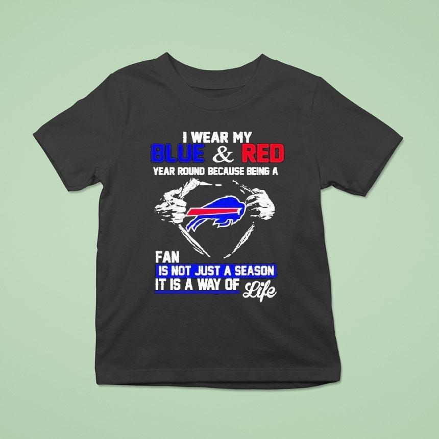 I Wear My Blue And Red Year Round Because Being A Buffalo Bills Fan Is Not Just A Season It Is A Way Of Life Shirt