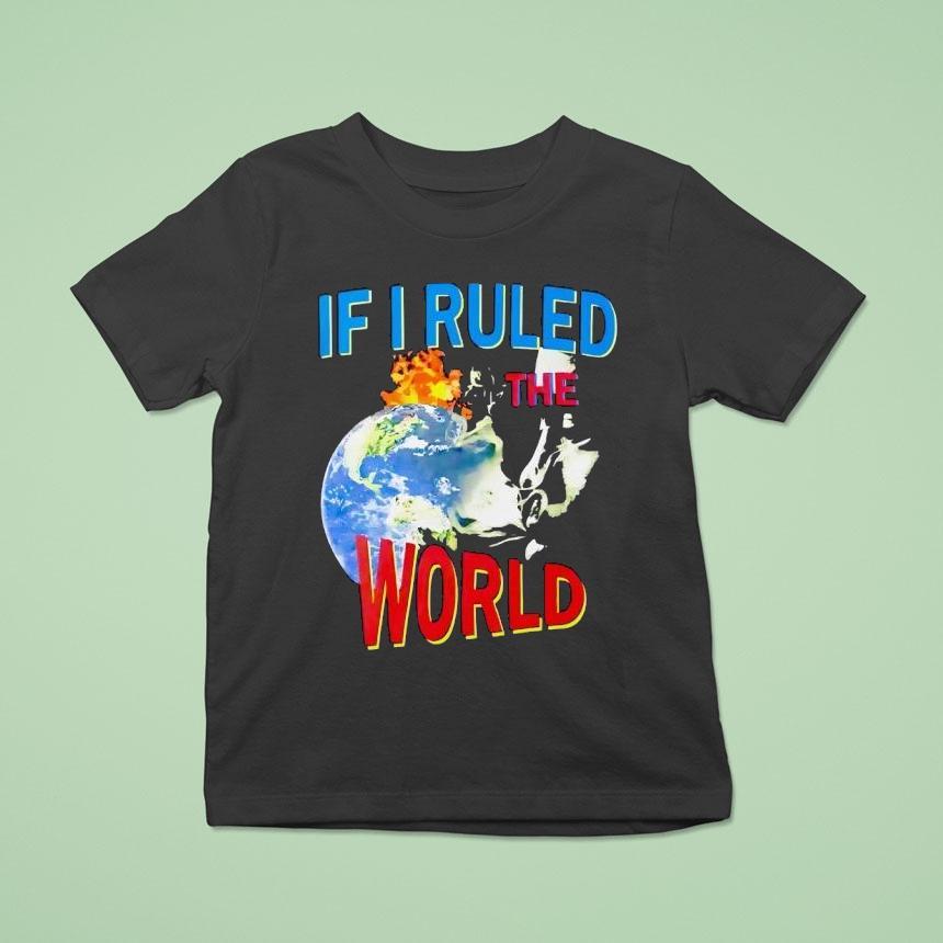 If I Ruled The World Shirt