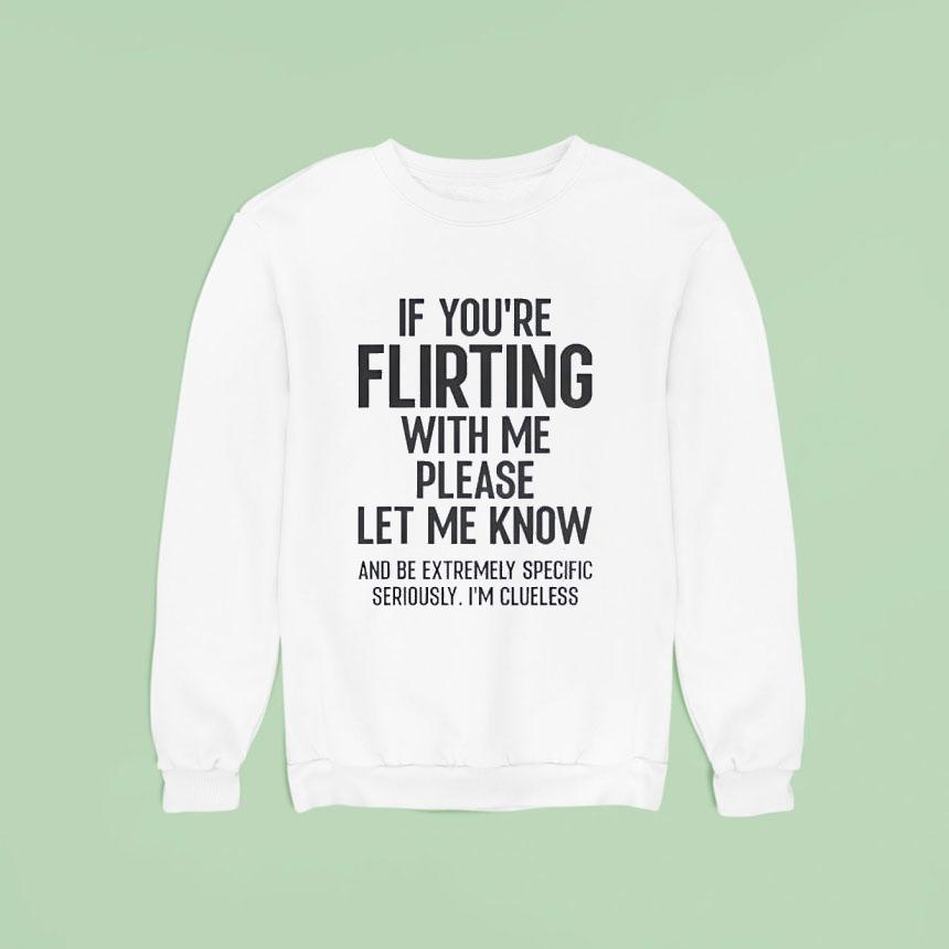 If You Are Flirting With Me Please Let Know Shirt If You Are Flirting With Me Please Let Know Shirt