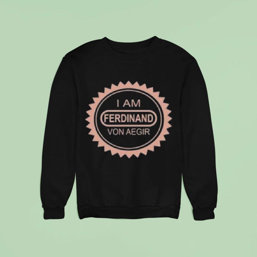 I'm Ferdinand Von Aegir Shirt I'm Ferdinand Von Aegir Shirt