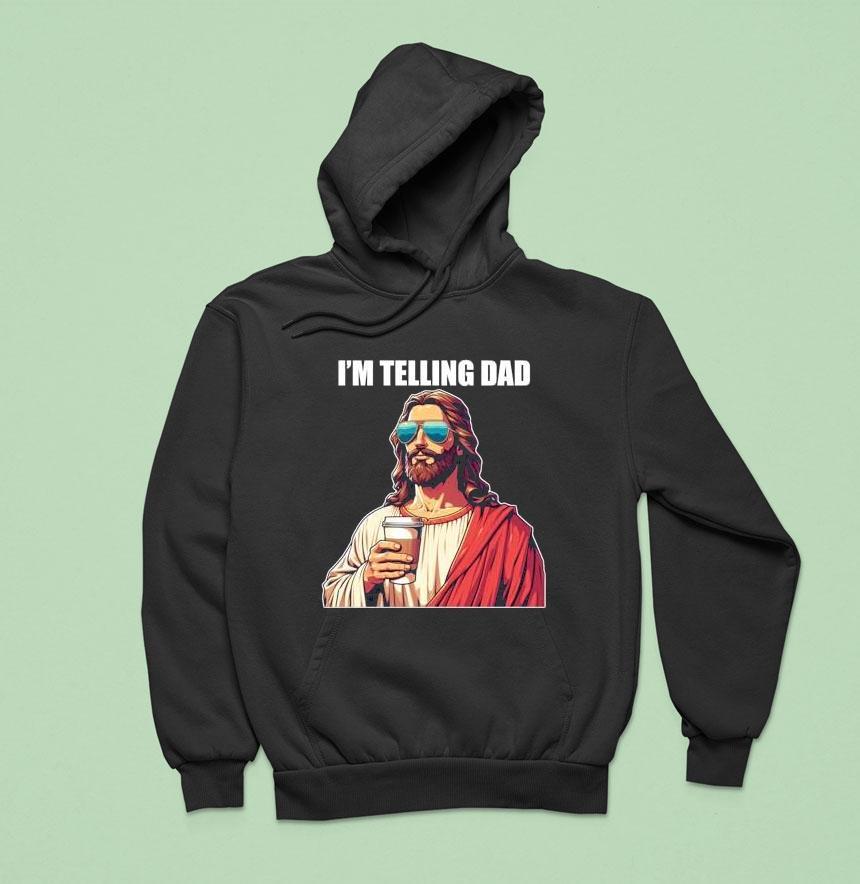 I'm Telling Dad Christian Jesus Shirt I'm Telling Dad Christian Jesus Shirt