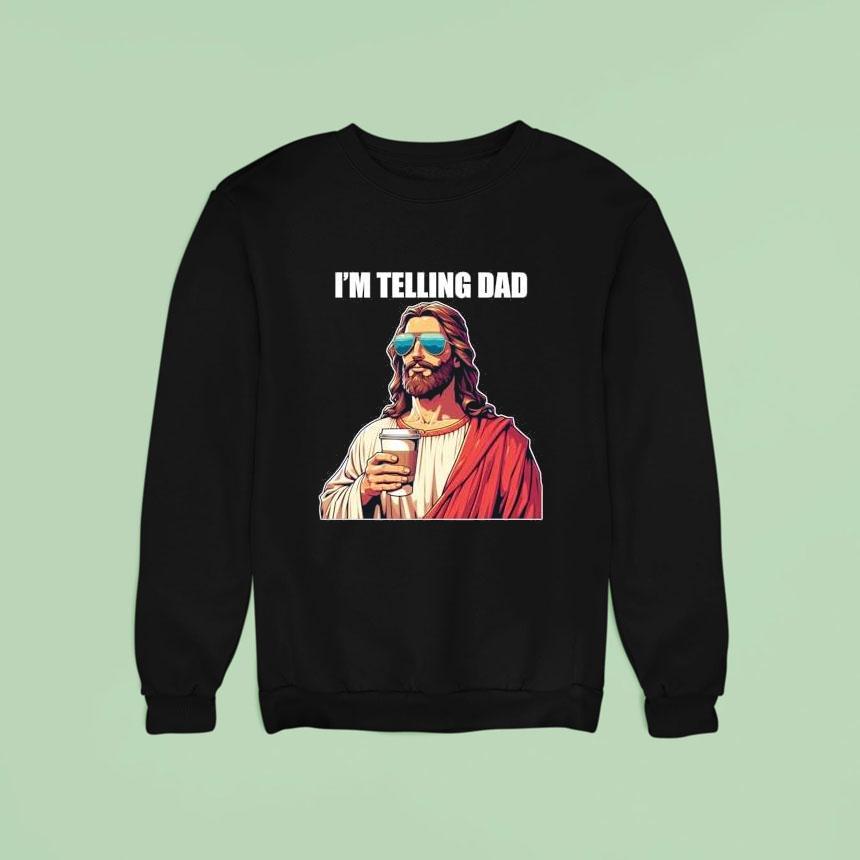 I'm Telling Dad Christian Jesus Shirt I'm Telling Dad Christian Jesus Shirt