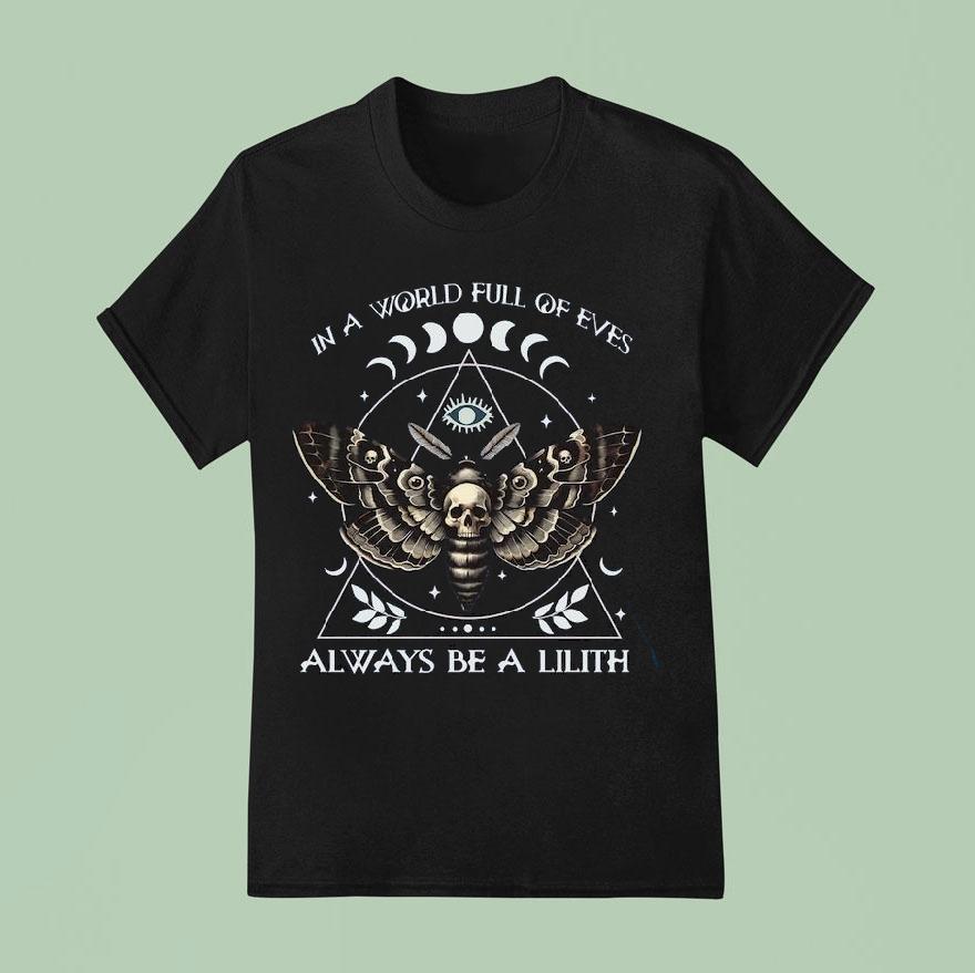 In A World Full Of Eves Always Be A Lilith Shirt
