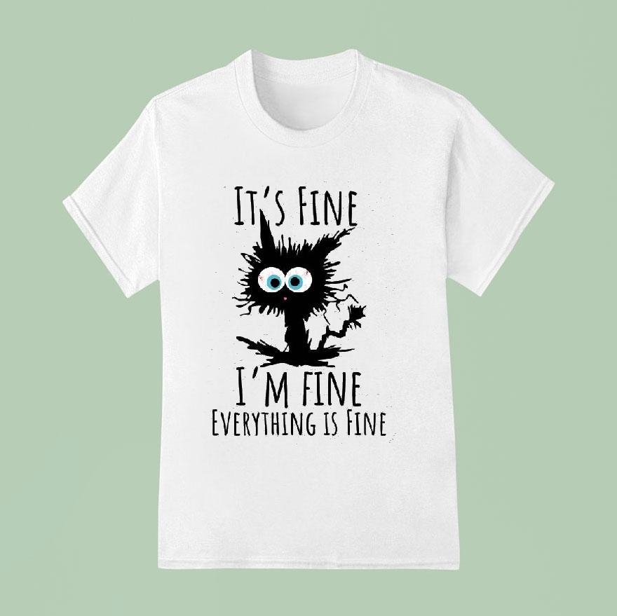 It’s Fine I’m Fine Everything Is Fine Cat Shirt