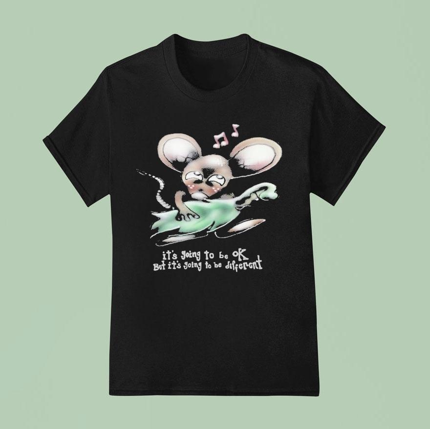 It’s Going To Be Ok But It’s Going To Be Different Rat Shirt