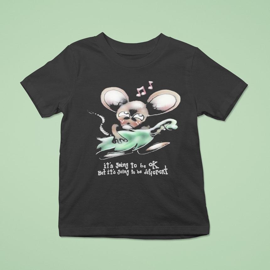 It’s Going To Be Ok But It’s Going To Be Different Rat Shirt