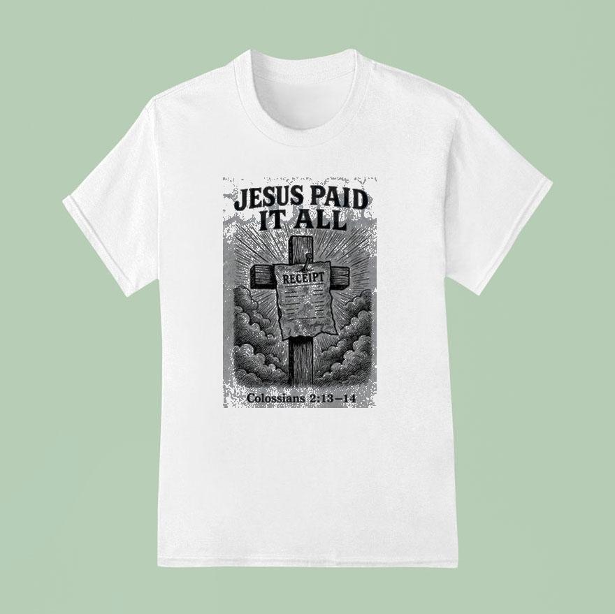 Jesus Paid It All Receipt Colossians 213-14 Shirt