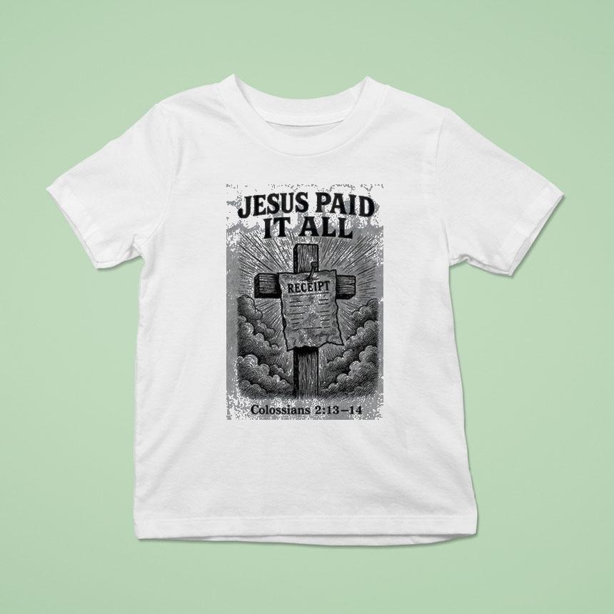 Jesus Paid It All Receipt Colossians 213-14 Shirt