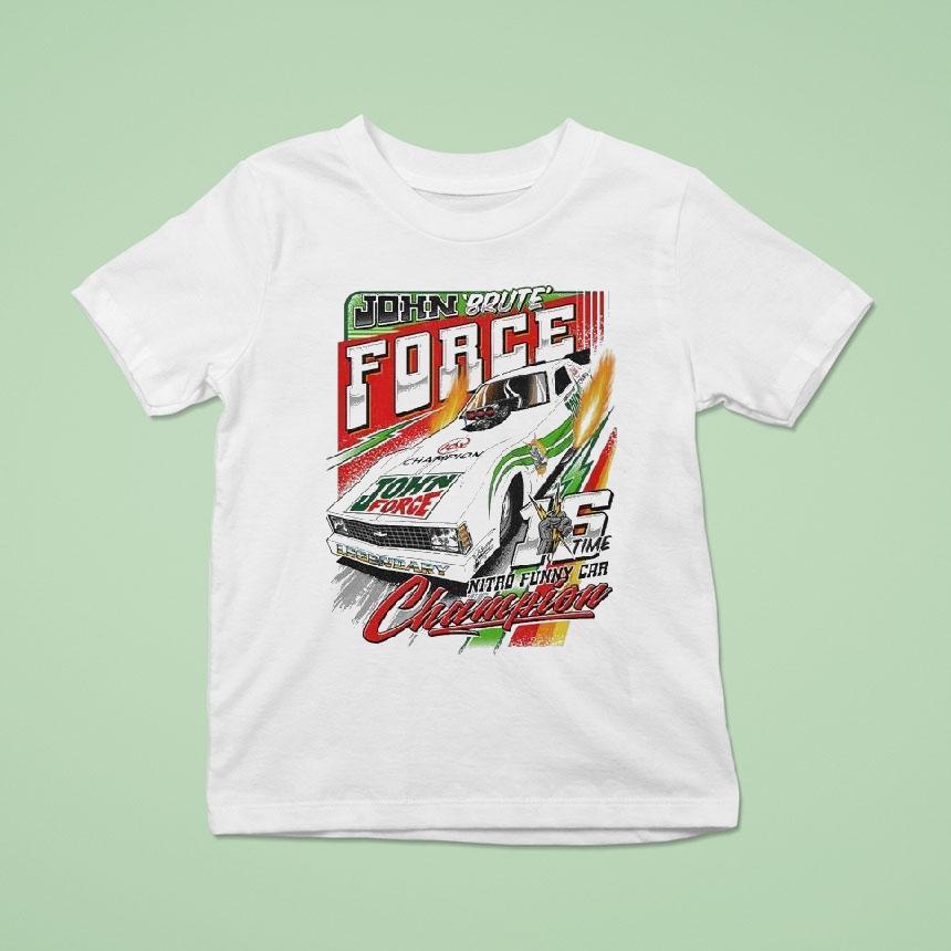 John Force Brute Nitro Funny Car Champion 16 Time Shirt