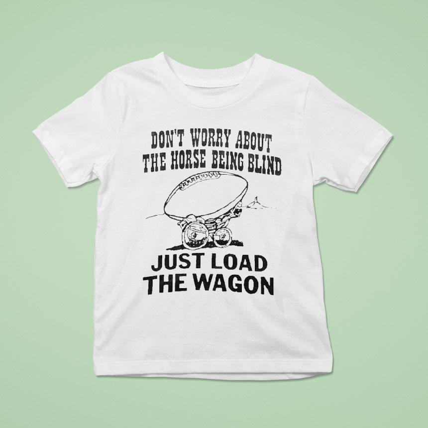 John Madden Don’t Worry About The Horse Being Blind Just Load The Wagon Shirt