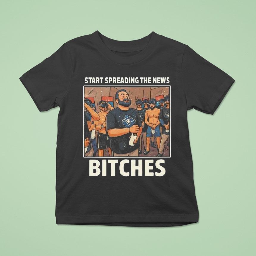 John Schneider Start Spreading The News Bitches Toronto Blue Jays 2025 Shirt