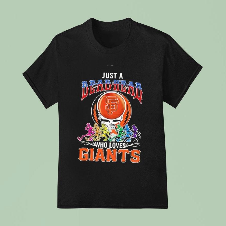 Just A Deadhead Who Loves San Francisco Giants Shirt