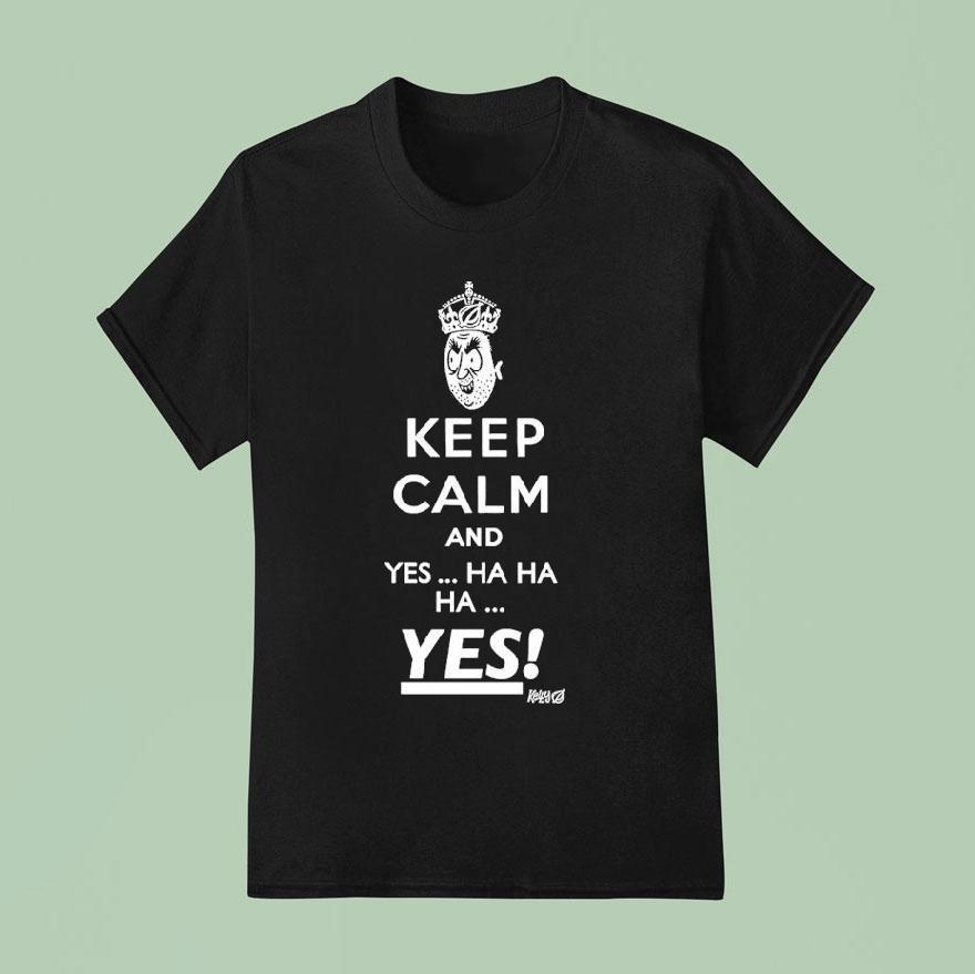Keep Calm And Yes Hahaha Yes Kelly Sickos The Onion Shirt