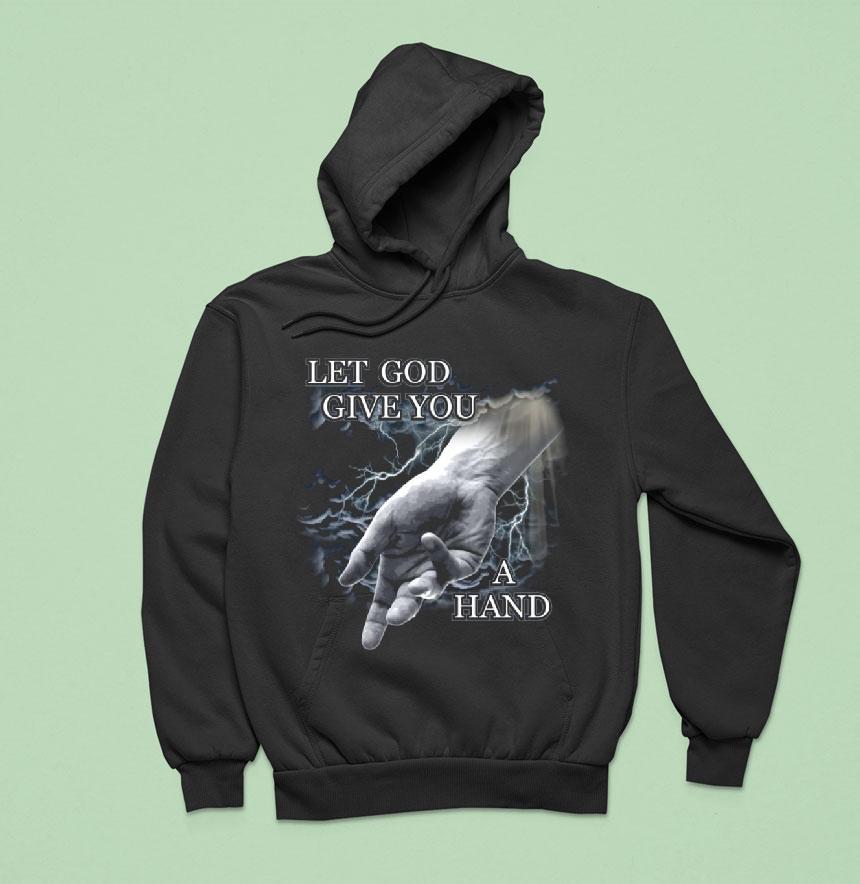 Let God Give You A Hand Shirt Let God Give You A Hand Shirt