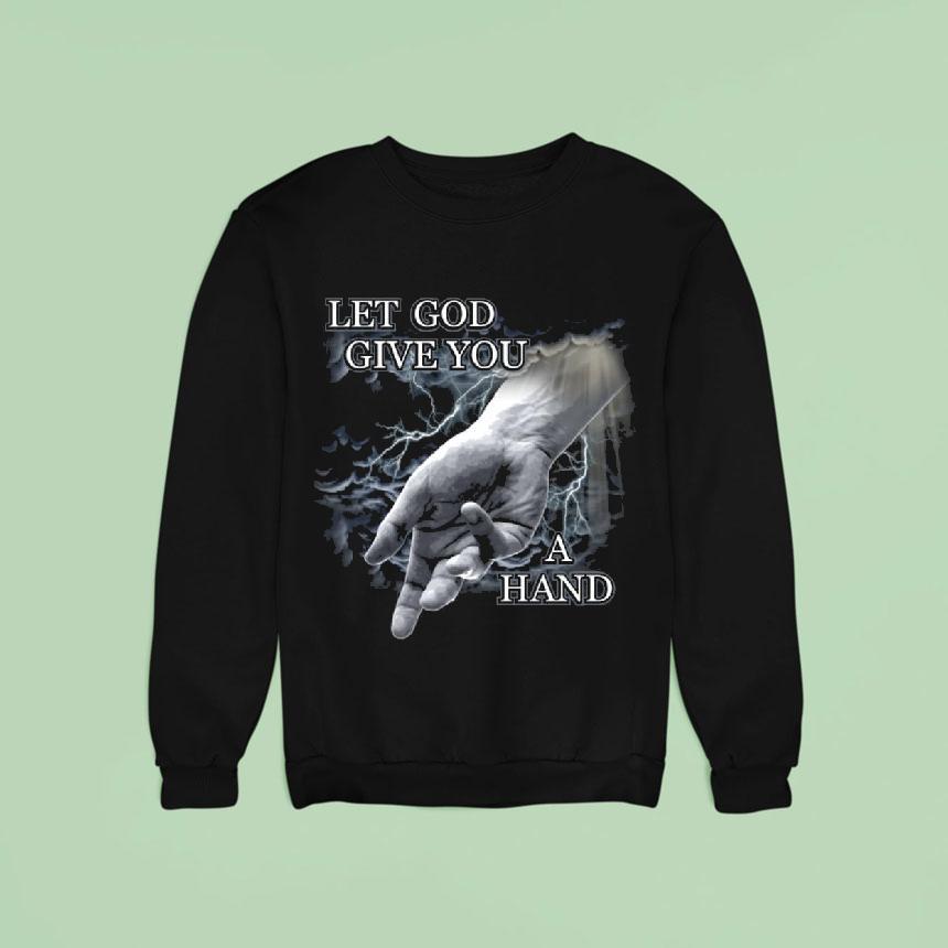 Let God Give You A Hand Shirt Let God Give You A Hand Shirt