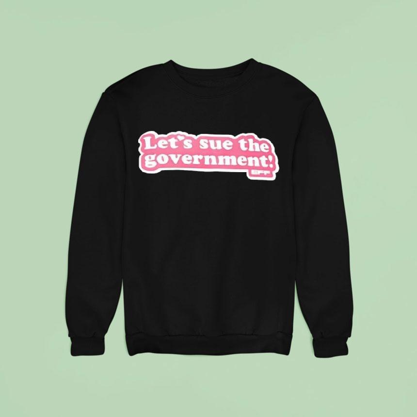 Let's Sue The Government Shirt Let's Sue The Government Shirt