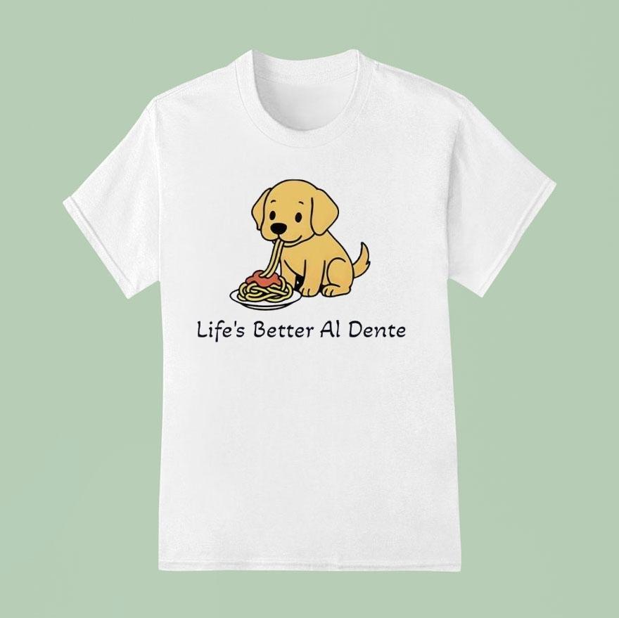 Life’s Better Al Dente Dog Shirt