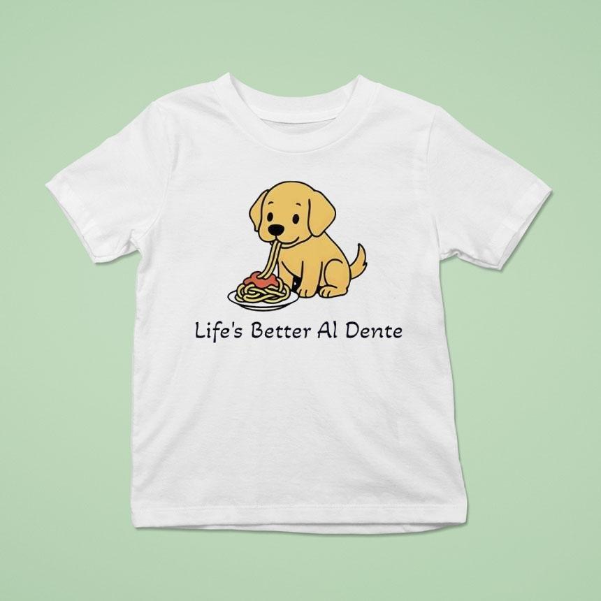 Life’s Better Al Dente Dog Shirt