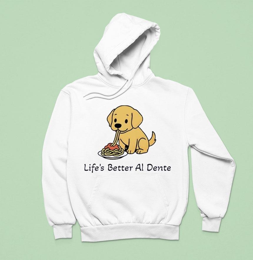 Life’s Better Al Dente Dog Shirt Life’s Better Al Dente Dog Shirt